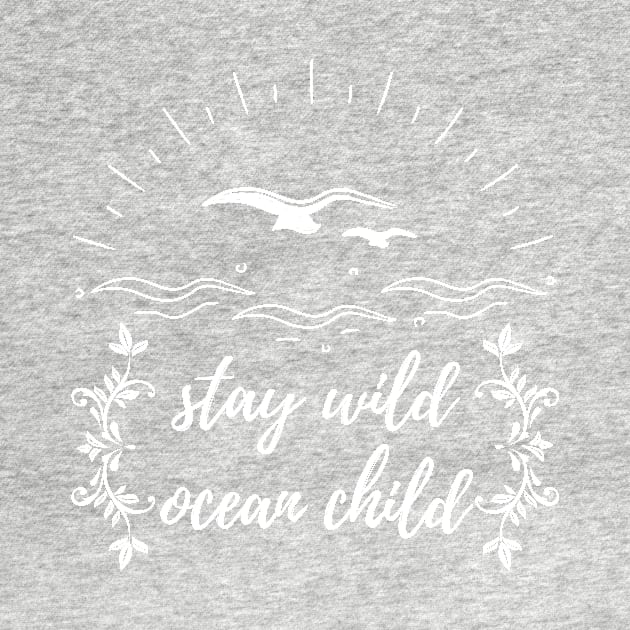 Stay Wild Ocean Child by WeStarDust